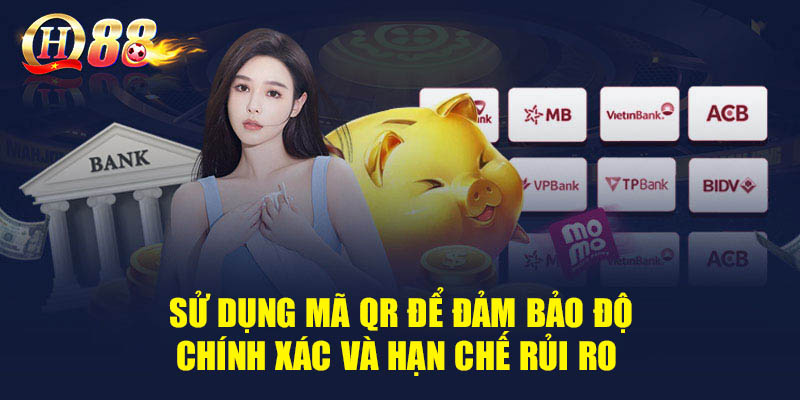 Anh em có thể sử dụng mã QR để đảm bảo độ chính xác và hạn chế rủi ro khi nạp tiền QH88