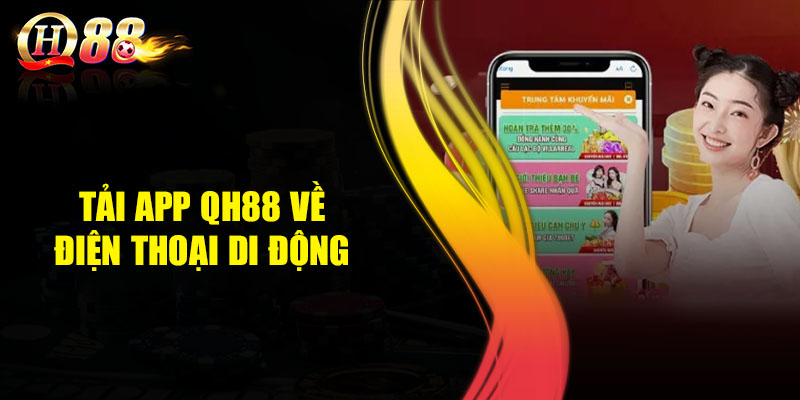 Tại sao nên tải app QH88 về điện thoại di động?