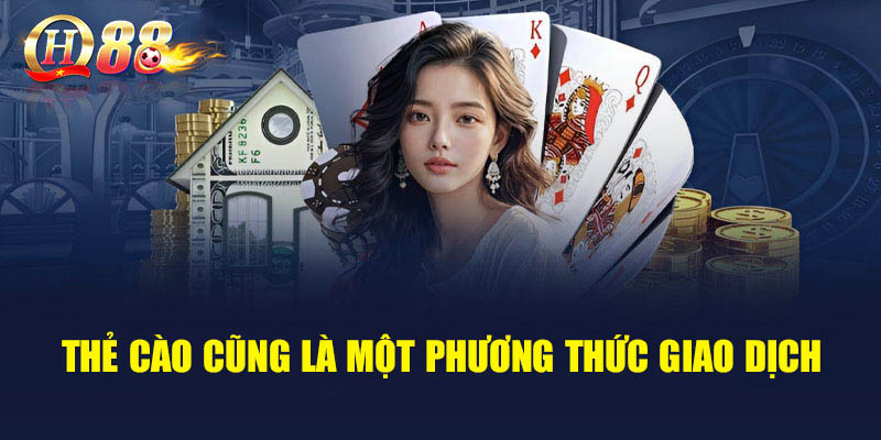 Thẻ cào cũng là một phương thức giao dịch được người chơi tại QH88 sử dụng 